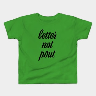 better not pout Kids T-Shirt